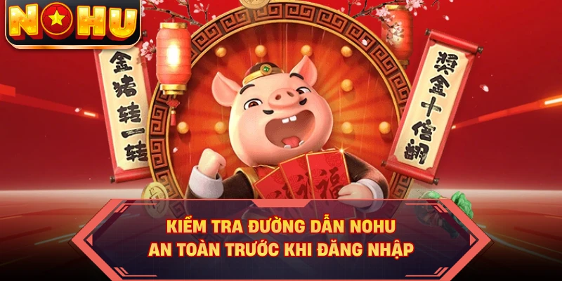 Kiểm tra đường dẫn NOHU an toàn trước khi đăng nhập